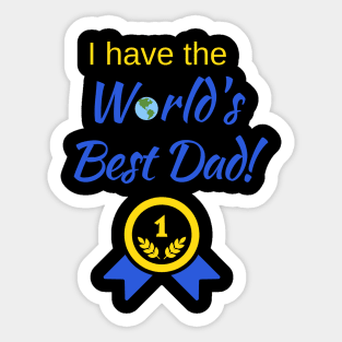 I have the World's Best Dad! Sticker